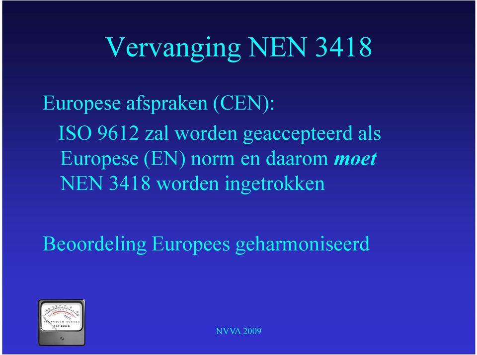 Europese (EN) norm en daarom moet NEN 3418