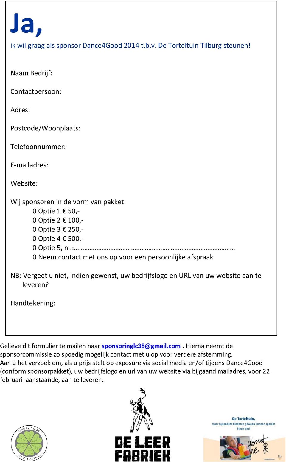 Optie 5, nl.: 0 Neem contact met ons op voor een persoonlijke afspraak NB: Vergeet u niet, indien gewenst, uw bedrijfslogo en URL van uw website aan te leveren?