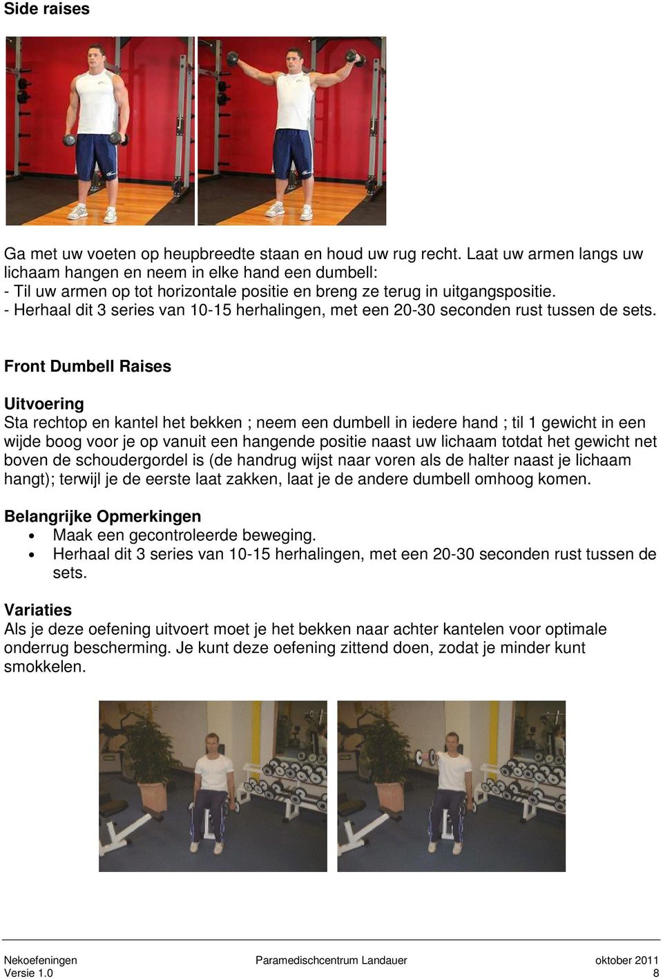 - Herhaal dit 3 series van 10-15 herhalingen, met een 20-30 seconden rust tussen de sets.