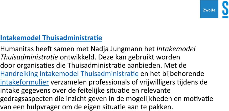 Met de Handreiking intakemodel Thuisadministra2e en het bijbehorende intakeformulier verzamelen professionals of