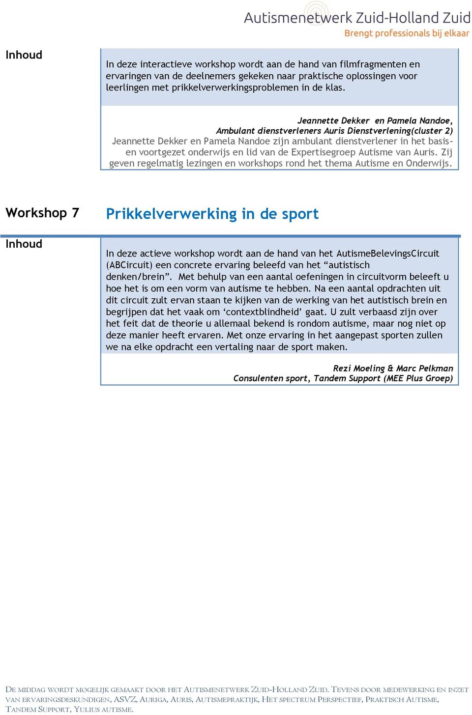 van de Expertisegroep Autisme van Auris. Zij geven regelmatig lezingen en workshops rond het thema Autisme en Onderwijs.