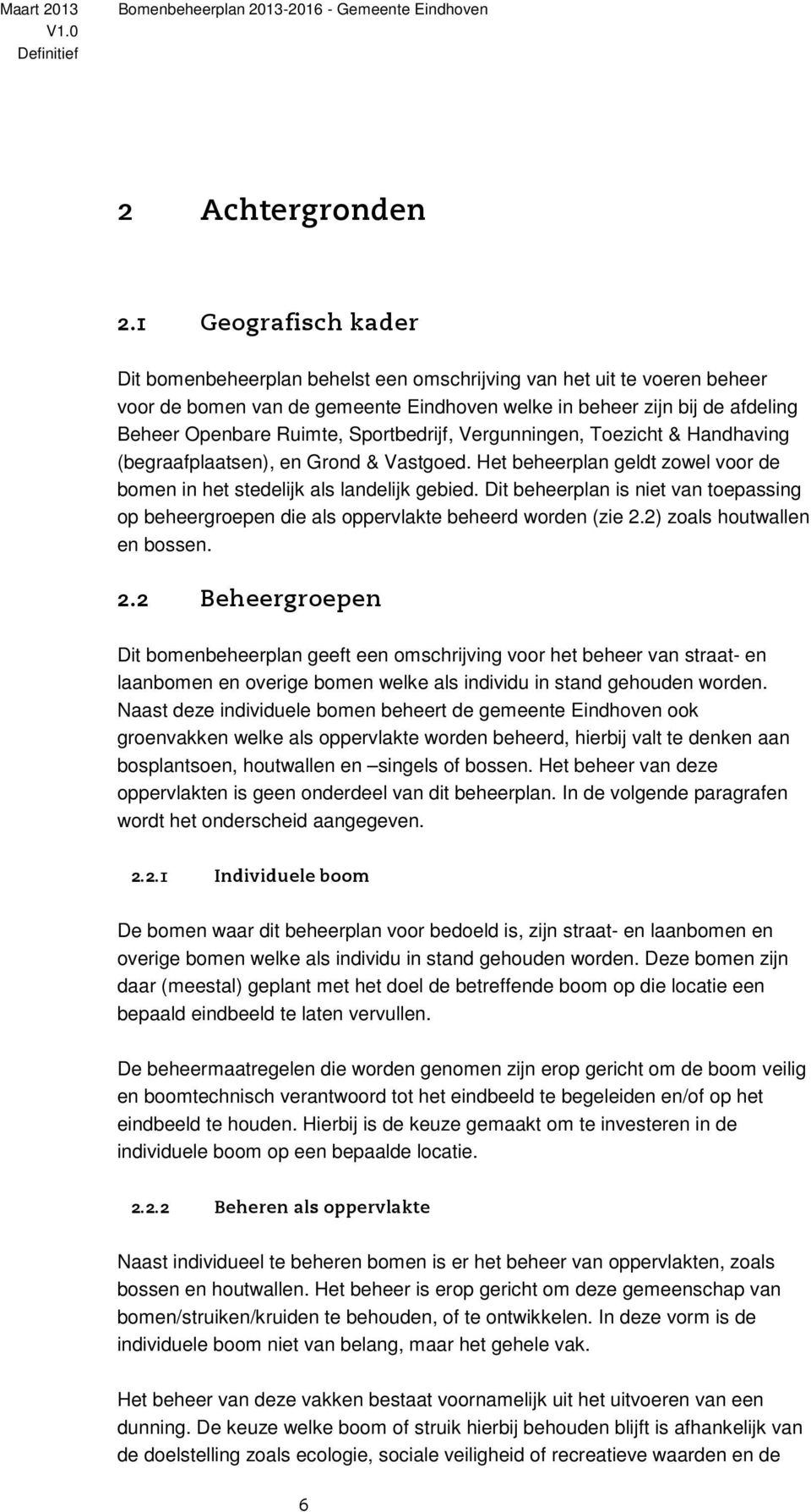 Sportbedrijf, Vergunningen, Toezicht & Handhaving (begraafplaatsen), en Grond & Vastgoed. Het beheerplan geldt zowel voor de bomen in het stedelijk als landelijk gebied.