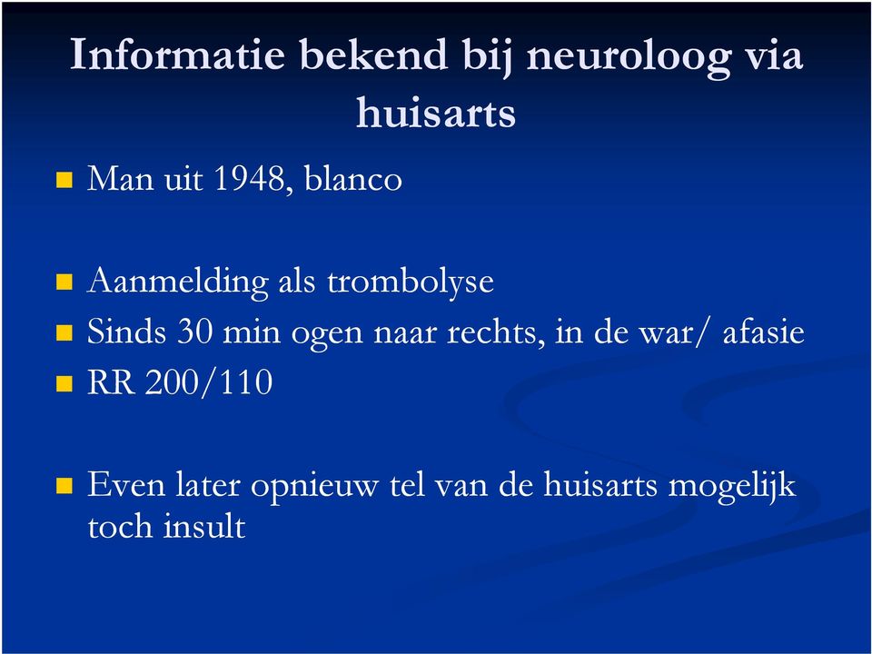 min ogen naar rechts, in de war/ afasie RR 200/110