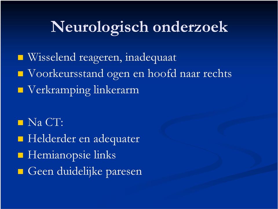 rechts Verkramping linkerarm Na CT: Helderder