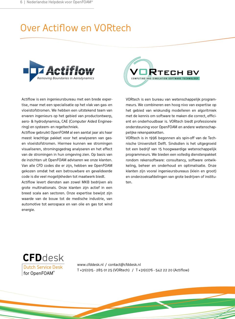 Actiflow gebruikt OpenFOAM al een aantal jaar als haar meest krachtige pakket voor het analyseren van gasen vloeistofstromen.