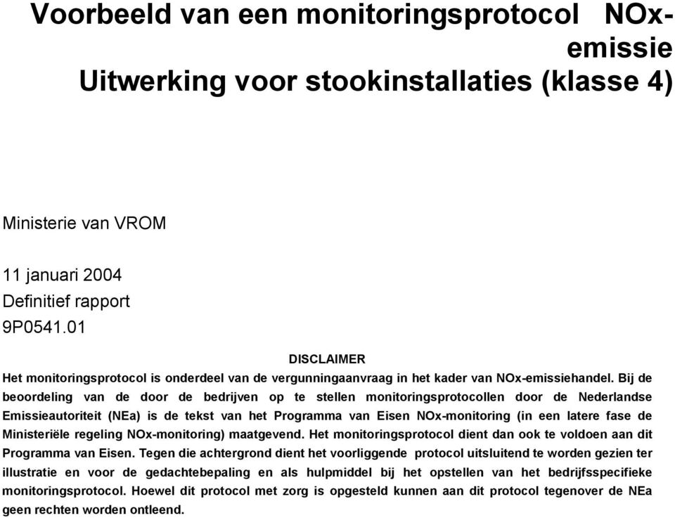 Bij de beoordeling van de door de bedrijven op te stellen monitoringsprotocollen door de Nederlandse Emissieautoriteit (NEa) is de tekst van het Programma van Eisen NOx-monitoring (in een latere fase