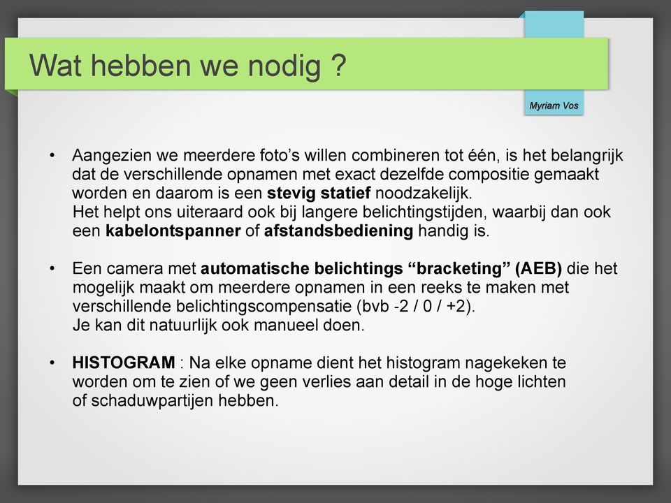 statief noodzakelijk. Het helpt ons uiteraard ook bij langere belichtingstijden, waarbij dan ook een kabelontspanner of afstandsbediening handig is.