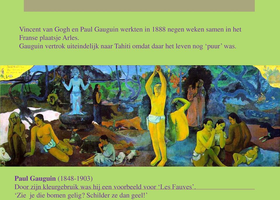 Gauguin vertrok uiteindelijk naar Tahiti omdat daar het leven nog puur was.