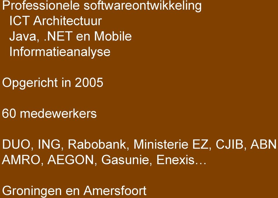 NET en Mobile Informatieanalyse Opgericht in 2005 60