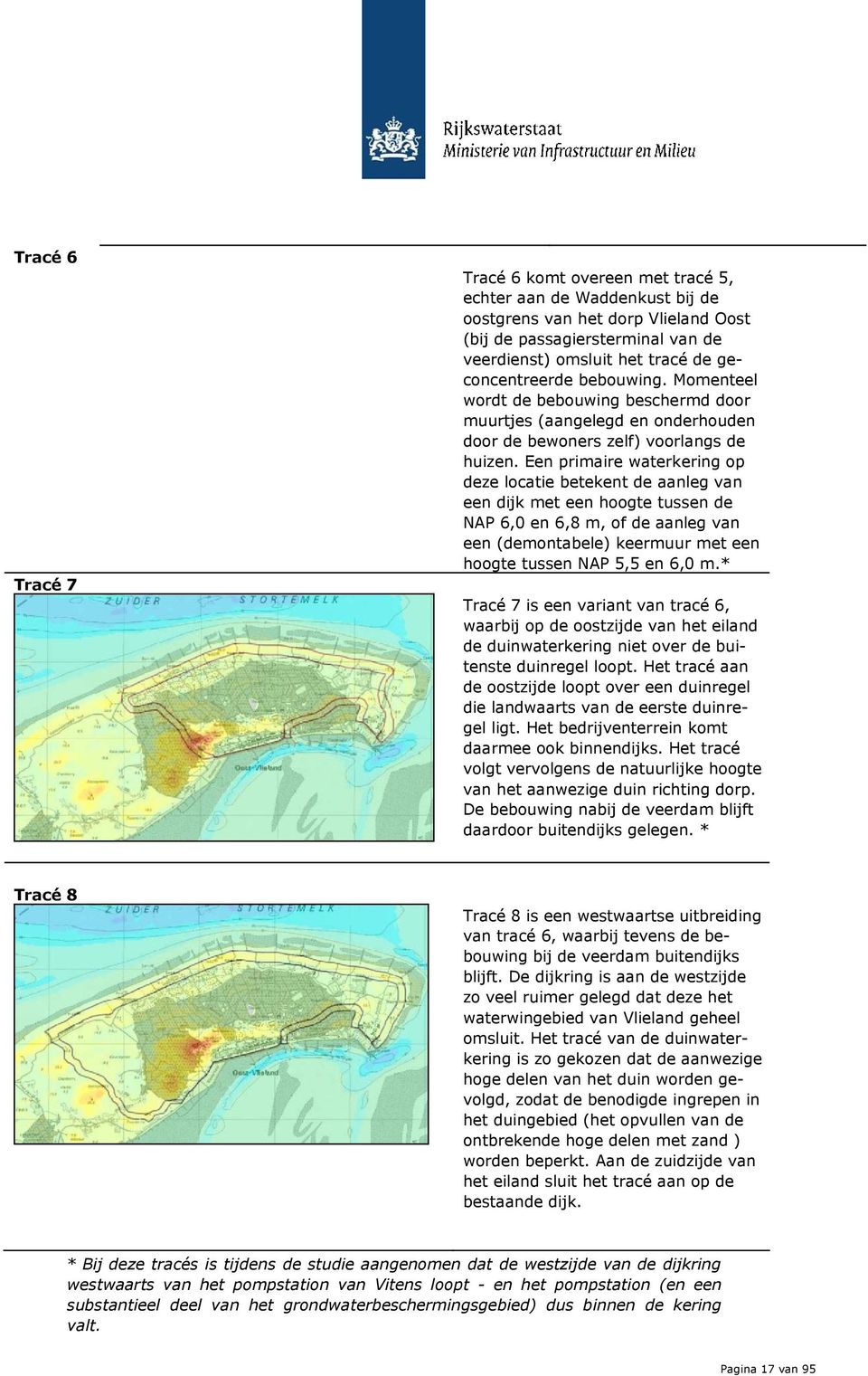 Een primaire waterkering op deze locatie betekent de aanleg van een dijk met een hoogte tussen de NAP 6,0 en 6,8 m, of de aanleg van een (demontabele) keermuur met een hoogte tussen NAP 5,5 en 6,0 m.