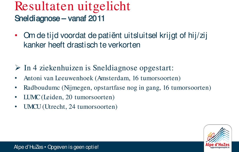 opgestart: Antoni van Leeuwenhoek (Amsterdam, 16 tumorsoorten) Radboudumc (Nijmegen,