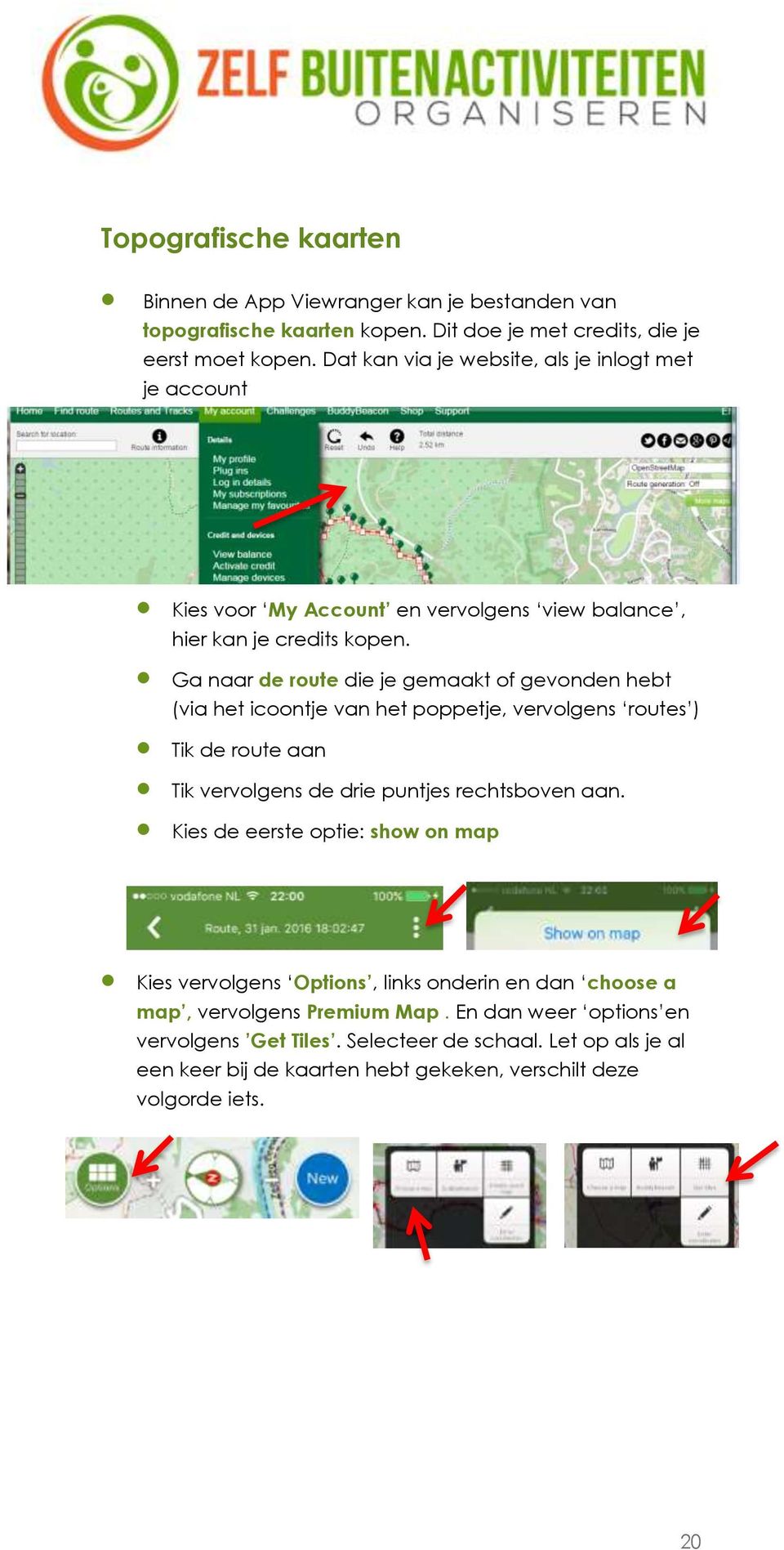 Ga naar de route die je gemaakt of gevonden hebt (via het icoontje van het poppetje, vervolgens routes ) Tik de route aan Tik vervolgens de drie puntjes rechtsboven aan.