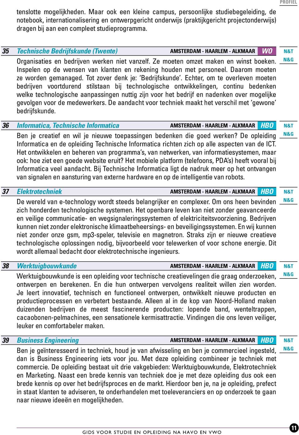 studieprogramma. 35 Technische Bedrijfskunde (Twente) Amsterdam - Haarlem - Alkmaar WO Organisaties en bedrijven werken niet vanzelf. Ze moeten omzet maken en winst boeken.