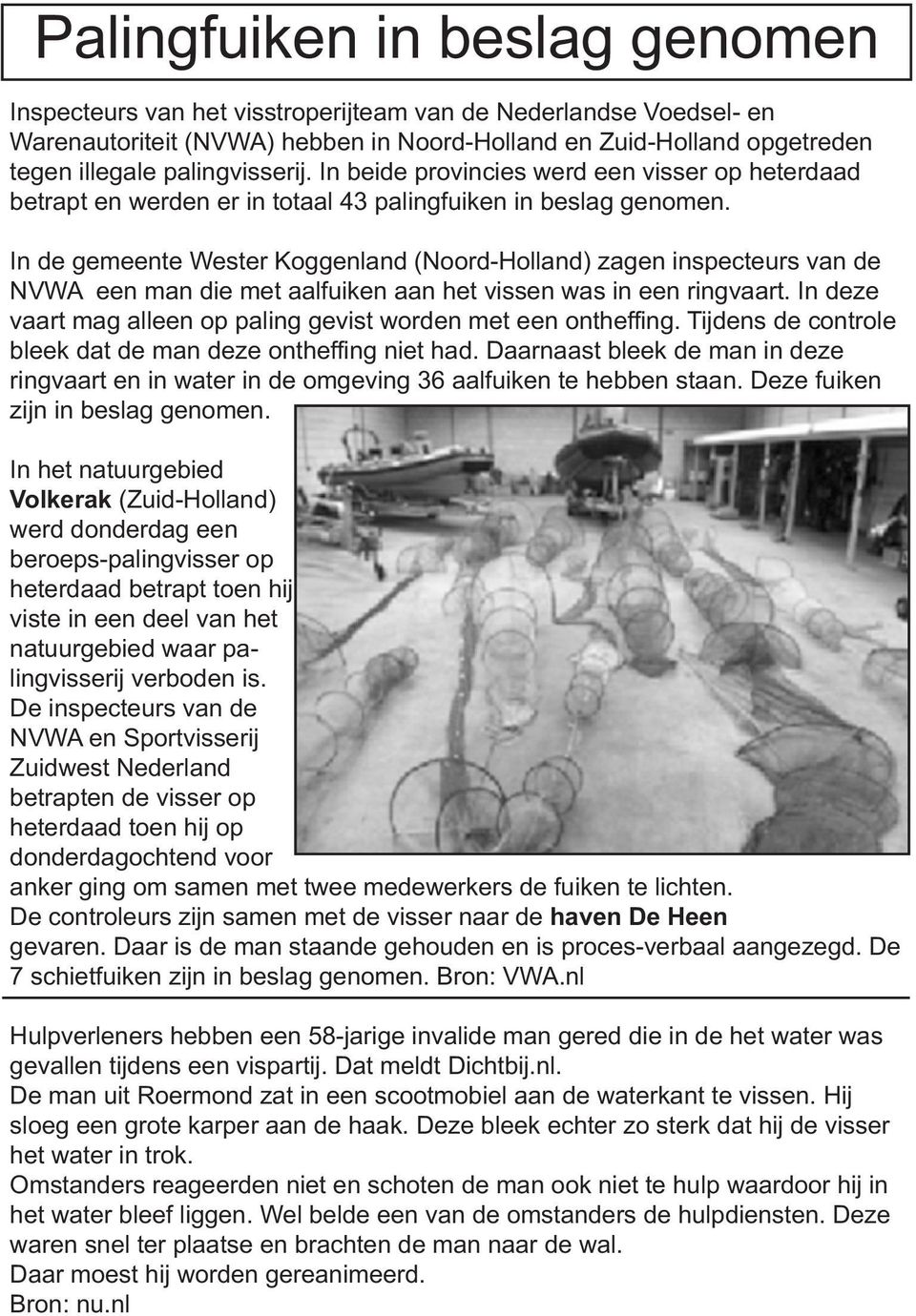 In de gemeente Wester Koggenland (Noord-Holland) zagen inspecteurs van de NVWA een man die met aalfuiken aan het vissen was in een ringvaart.