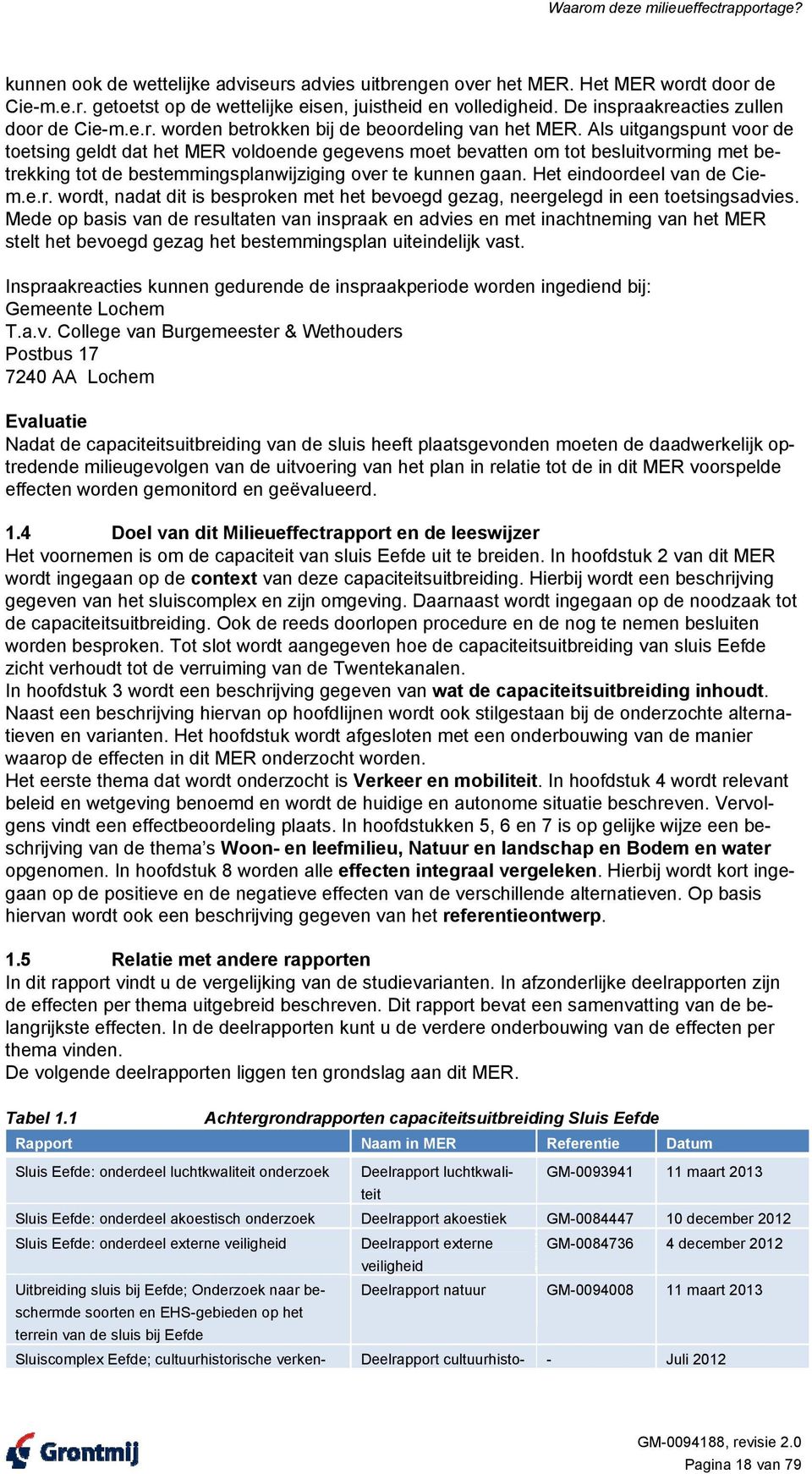 Als uitgangspunt voor de toetsing geldt dat het MER voldoende gegevens moet bevatten om tot besluitvorming met betrekking tot de bestemmingsplanwijziging over te kunnen gaan.