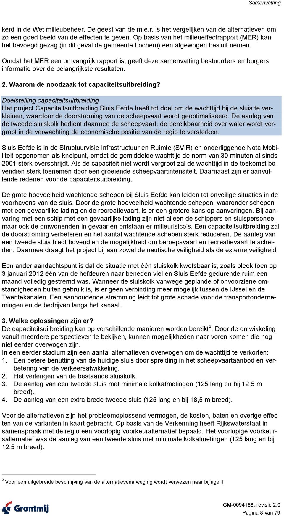 Omdat het MER een omvangrijk rapport is, geeft deze samenvatting bestuurders en burgers informatie over de belangrijkste resultaten. 2. Waarom de noodzaak tot capaciteitsuitbreiding?