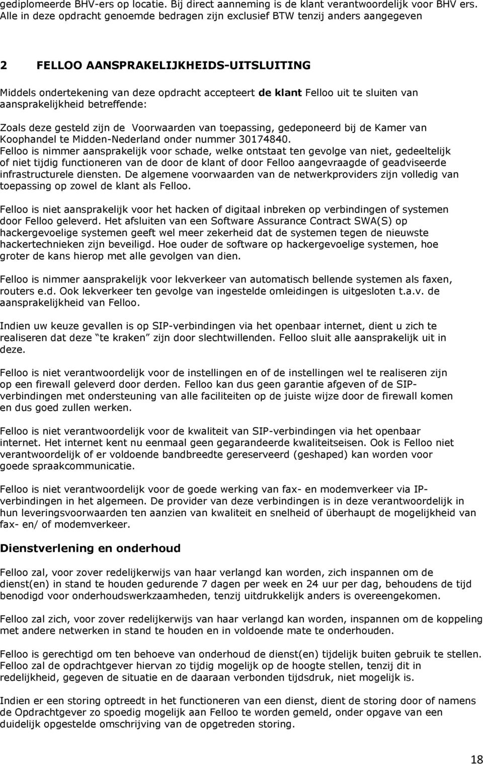 sluiten van aansprakelijkheid betreffende: Zoals deze gesteld zijn de Voorwaarden van toepassing, gedeponeerd bij de Kamer van Koophandel te Midden-Nederland onder nummer 30174840.