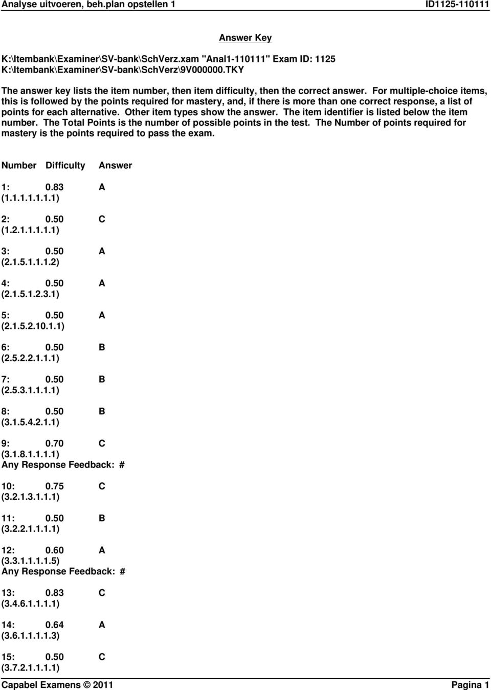 For multiple-choice items, this is followed by the points required for mastery, and, if there is more than one correct response, a list of points for each alternative.