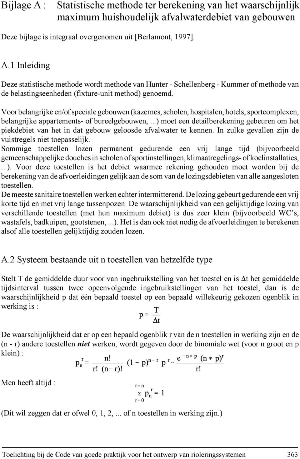 ..) moet een detailberekening gebeuren om het piekdebiet van het in dat gebouw geloosde afvalwater te kennen. In zulke gevallen zijn de vuistregels niet toepasselijk.