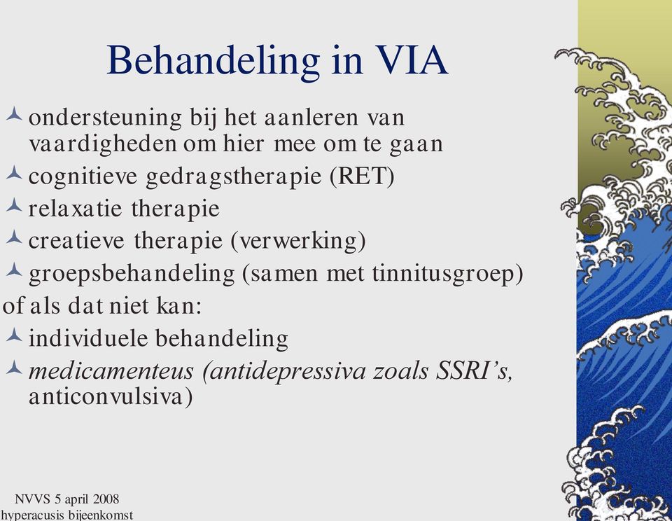 therapie (verwerking) groepsbehandeling (samen met tinnitusgroep) of als dat