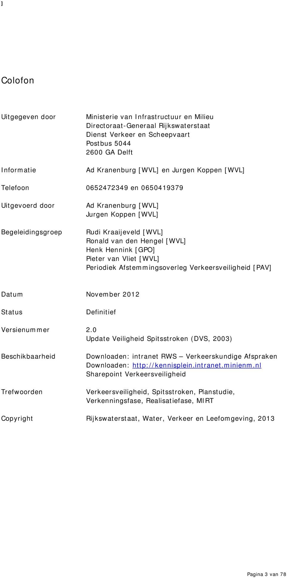 van Vliet [WVL] Periodiek Afstemmingsoverleg Verkeersveiligheid [PAV] Datum November 2012 Status Definitief Versienummer 2.