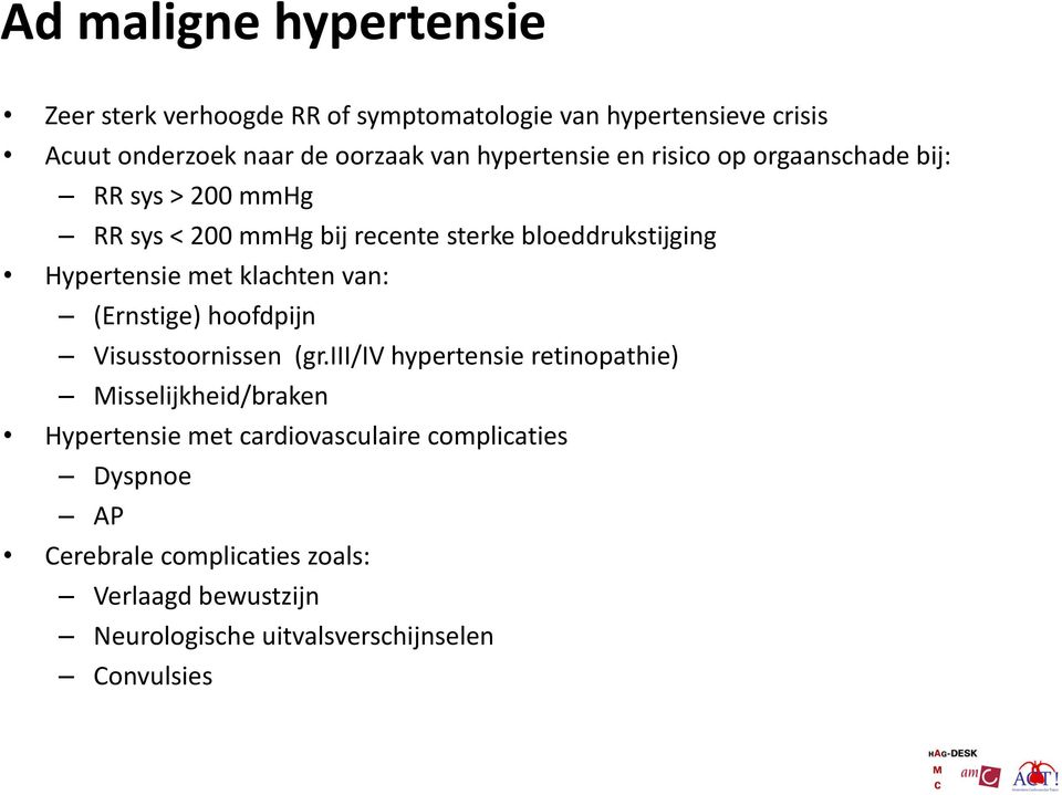 met klachten van: (Ernstige) hoofdpijn Visusstoornissen (gr.