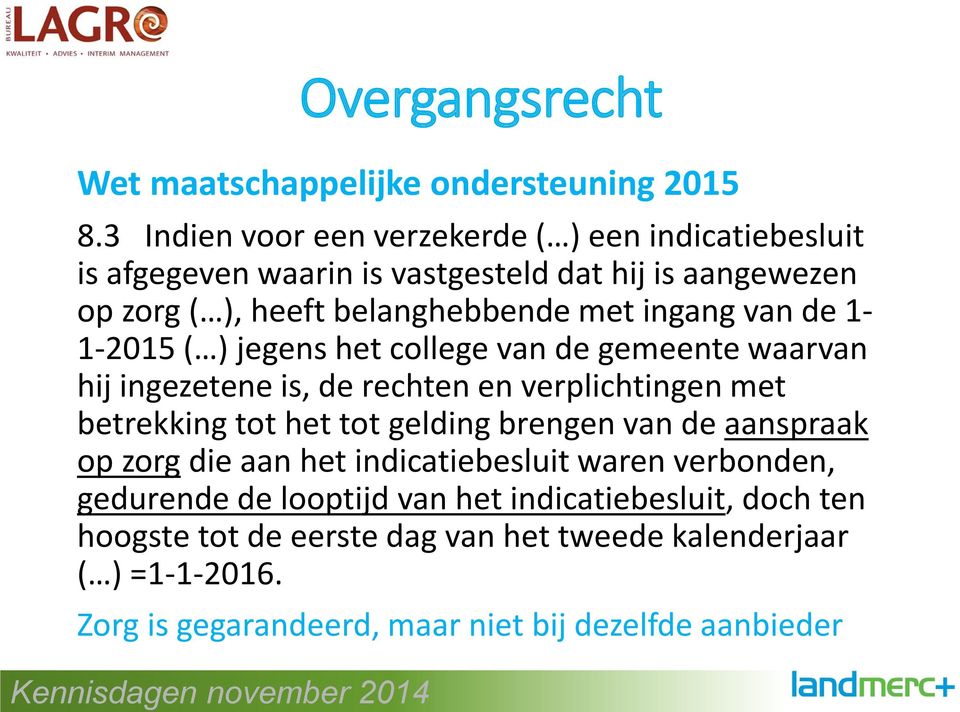 ingang van de 1-1-2015 ( ) jegens het college van de gemeente waarvan hij ingezetene is, de rechten en verplichtingen met betrekking tot het tot gelding