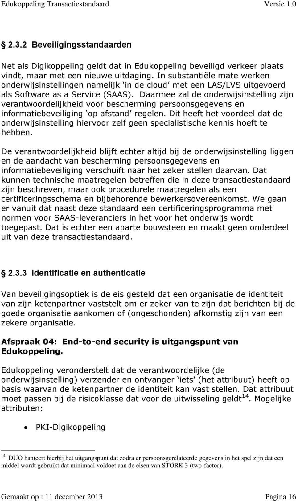 Daarmee zal de onderwijsinstelling zijn verantwoordelijkheid voor bescherming persoonsgegevens en informatiebeveiliging op afstand regelen.