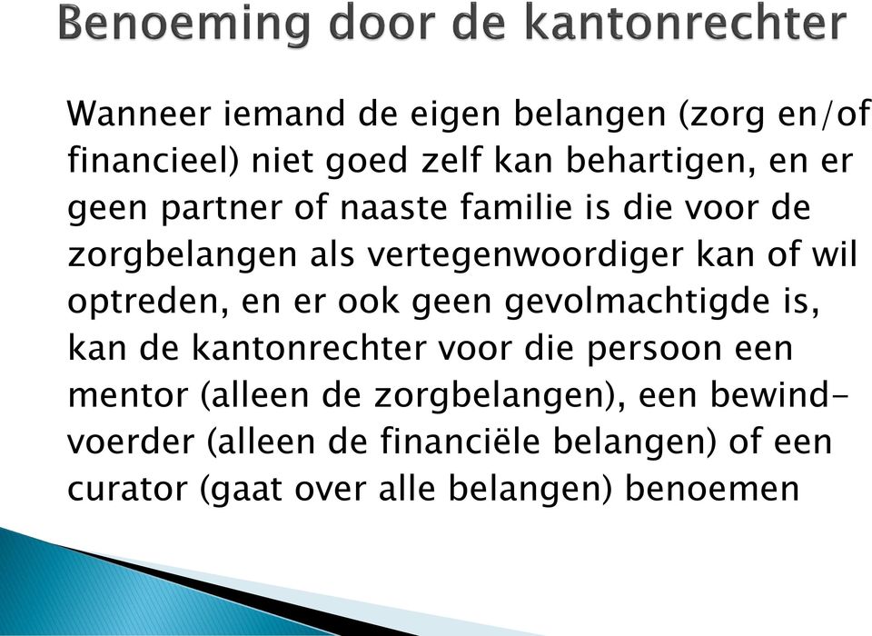 er ook geen gevolmachtigde is, kan de kantonrechter voor die persoon een mentor (alleen de