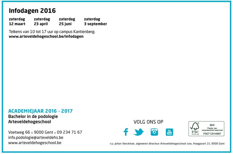 be/infodagen ACADEMIEJAAR 2016-2017 Bachelor in de podologie Arteveldehogeschool Voetweg 66 9000 Gent 09 234