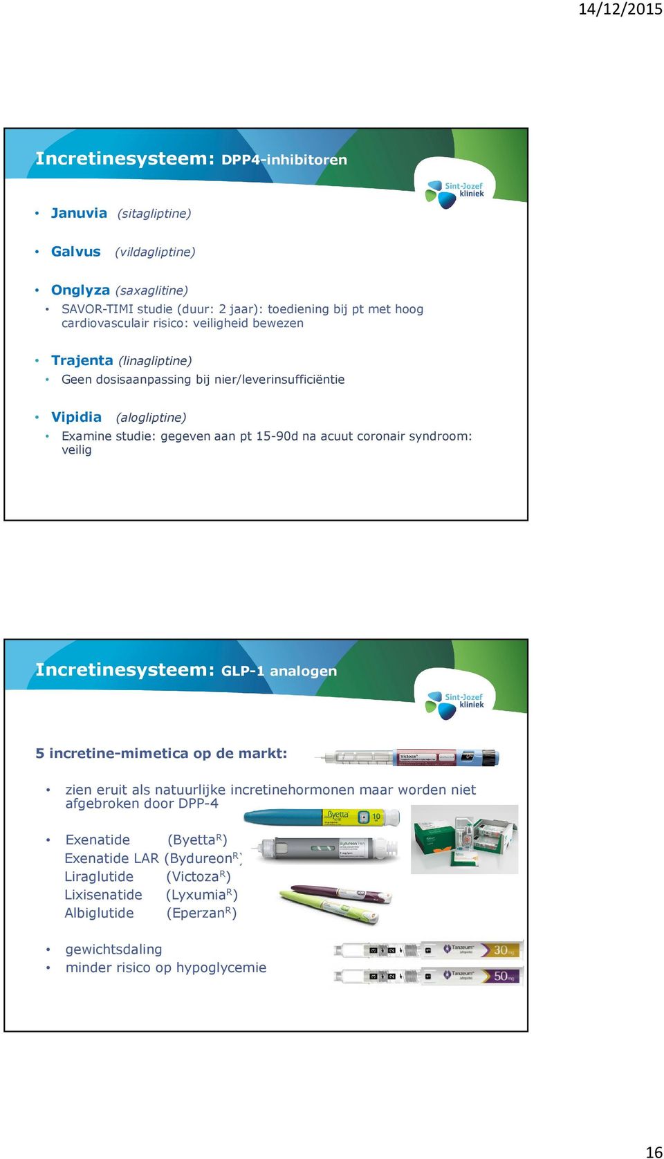 15-90d na acuut conair syndroom: veilig Incretinesysteem: GLP-1 analogen 5 incretine-mimetica op de markt: zien eruit als natuurlijke incretinehmonen maar wden niet