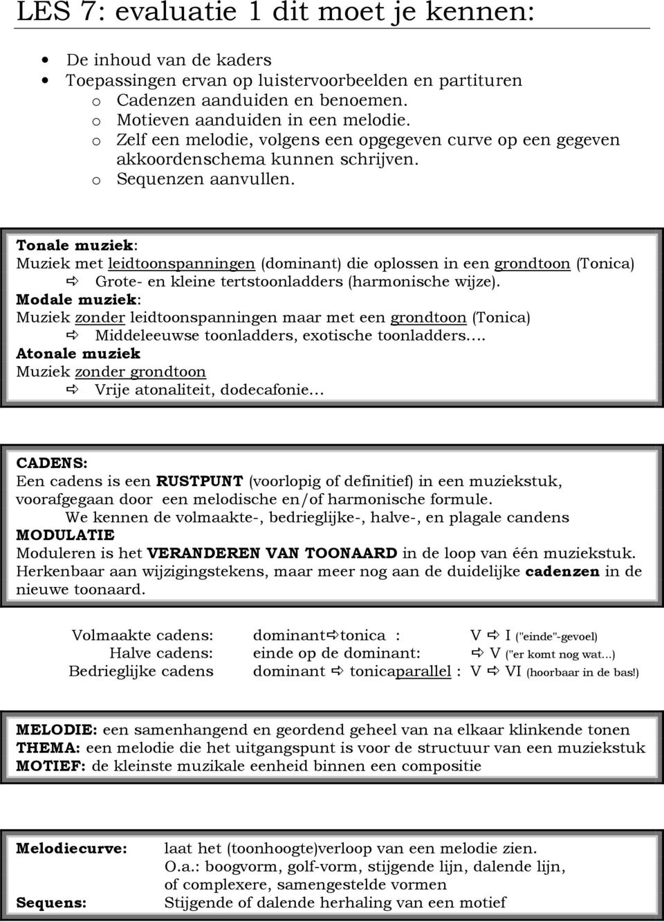 Tonale muziek: Muziek met leidtoonspanningen (dominant) die oplossen in een grondtoon (Tonica) Grote- en kleine tertstoonladders (harmonische wijze).