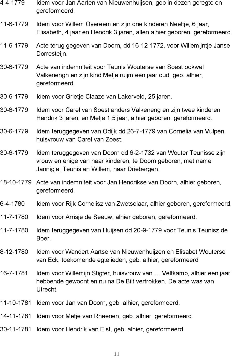 30-6-1779 Acte van indemniteit voor Teunis Wouterse van Soest ookwel Valkenengh en zijn kind Metje ruijm een jaar oud, geb. alhier, 30-6-1779 Idem voor Grietje Claaze van Lakerveld, 25 jaren.