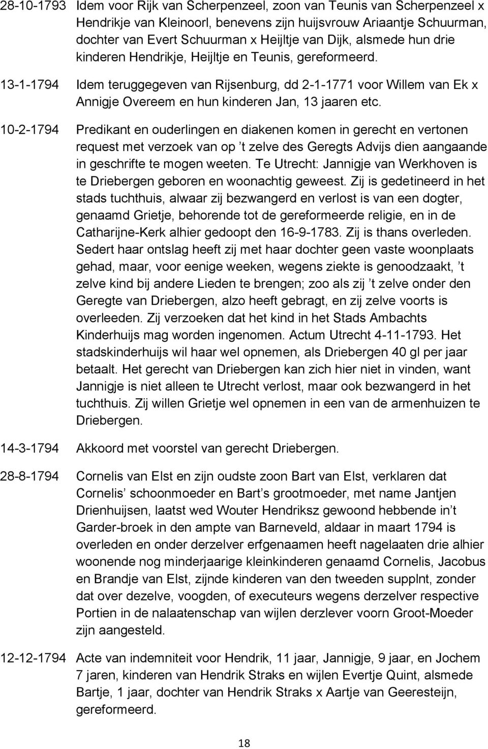 10-2-1794 Predikant en ouderlingen en diakenen komen in gerecht en vertonen request met verzoek van op t zelve des Geregts Advijs dien aangaande in geschrifte te mogen weeten.