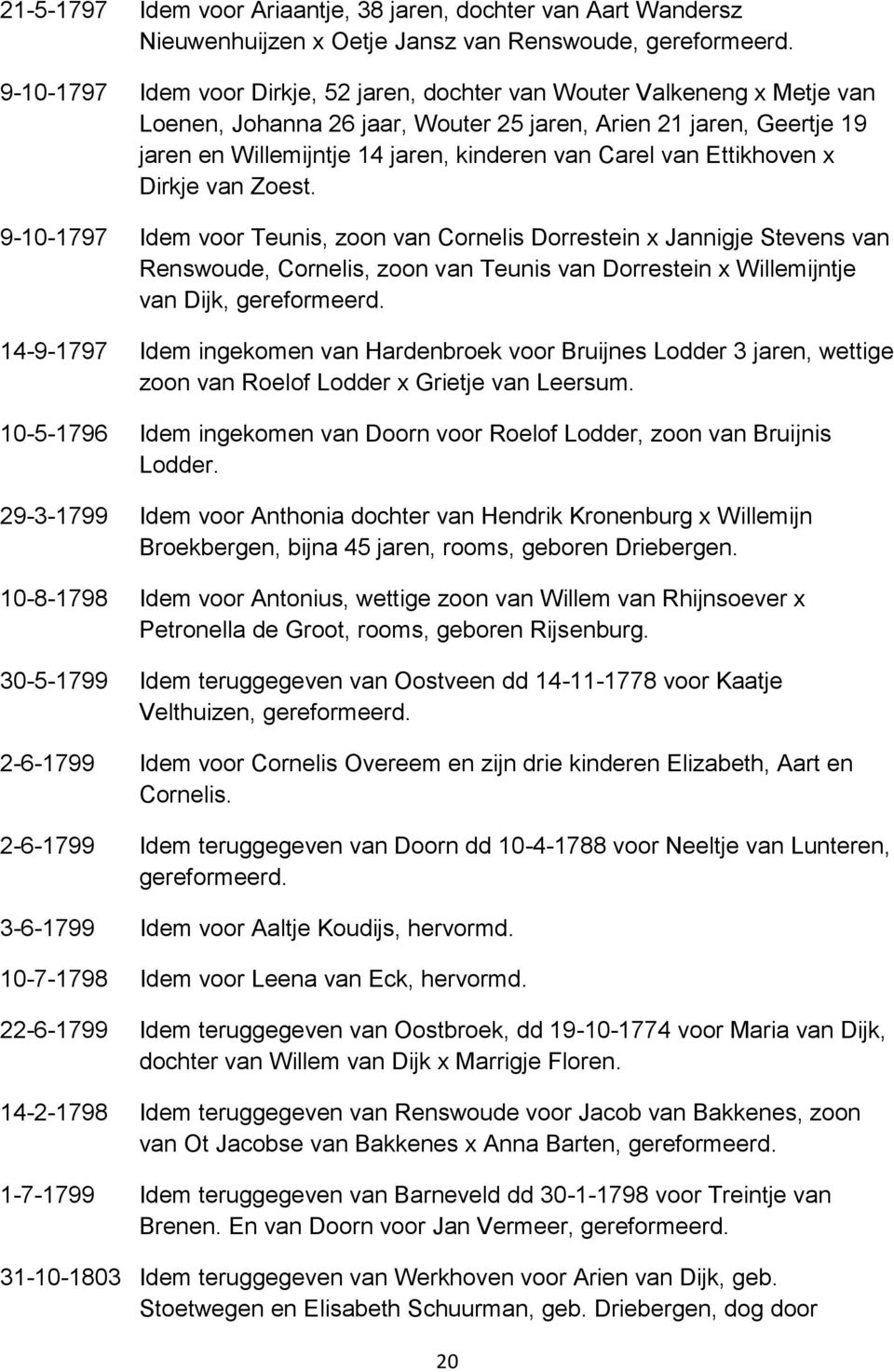 9-10-1797 Idem voor Teunis, zoon van Cornelis Dorrestein x Jannigje Stevens van Renswoude, Cornelis, zoon van Teunis van Dorrestein x Willemijntje van Dijk, 14-9-1797 Idem ingekomen van Hardenbroek