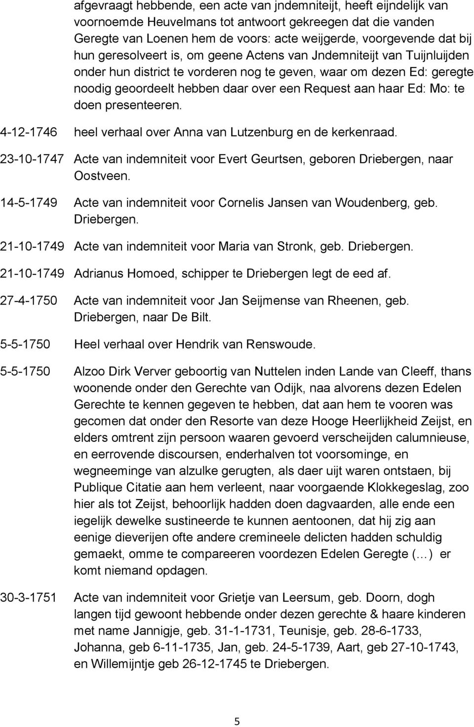 Ed: Mo: te doen presenteeren. 4-12-1746 heel verhaal over Anna van Lutzenburg en de kerkenraad. 23-10-1747 Acte van indemniteit voor Evert Geurtsen, geboren Driebergen, naar Oostveen.