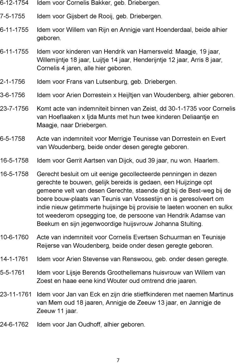 2-1-1756 Idem voor Frans van Lutsenburg, geb. Driebergen. 3-6-1756 Idem voor Arien Dorrestein x Heijltjen van Woudenberg, alhier geboren.