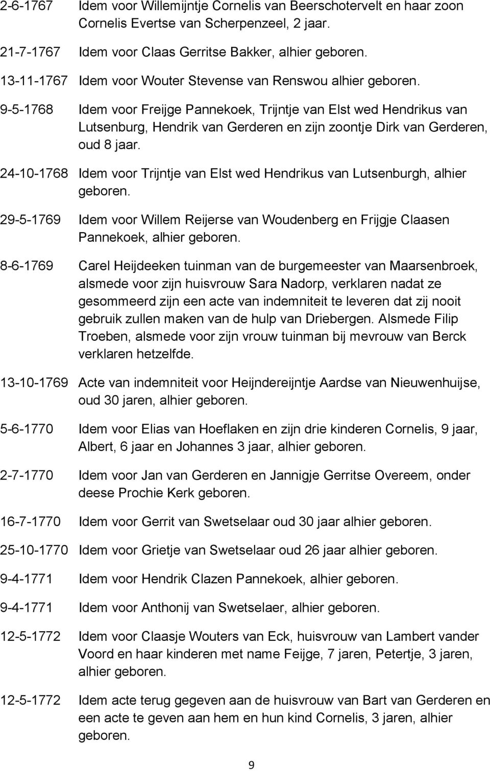 9-5-1768 Idem voor Freijge Pannekoek, Trijntje van Elst wed Hendrikus van Lutsenburg, Hendrik van Gerderen en zijn zoontje Dirk van Gerderen, oud 8 jaar.