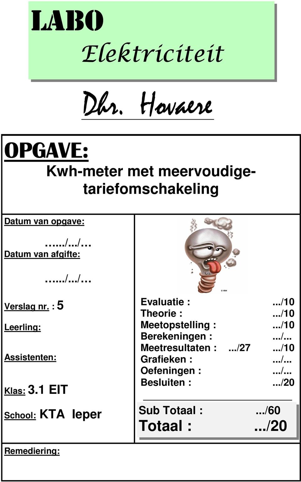 ../10 Theorie :.../10 Meetopstelling :.../10 Berekeningen :.../... Meetresultaten :.../27.