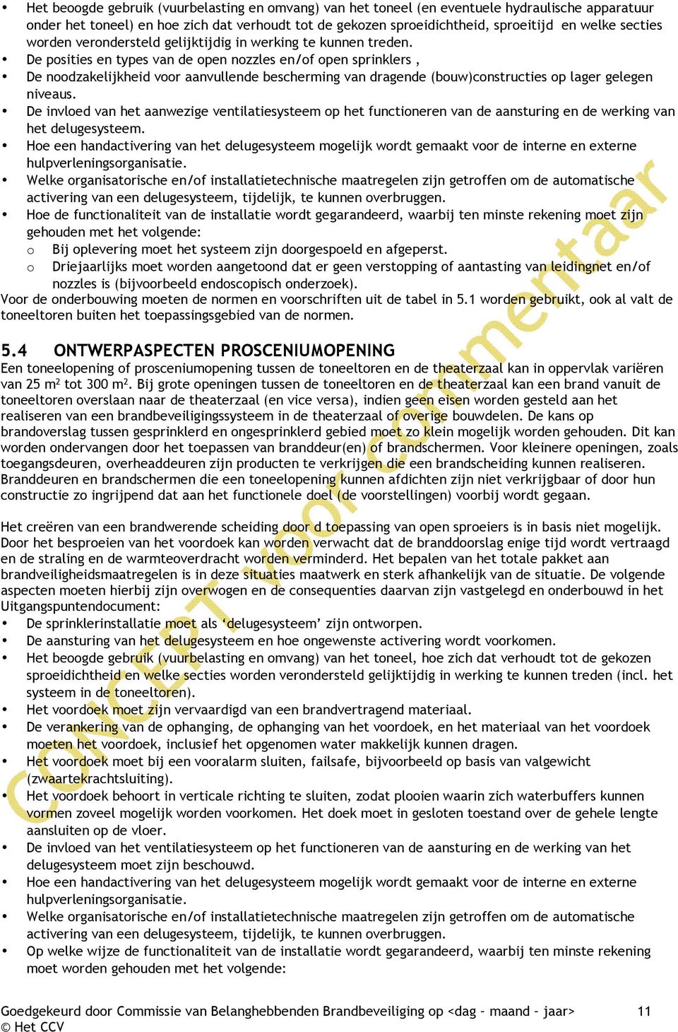 De posities en types van de open nozzles en/of open sprinklers, De noodzakelijkheid voor aanvullende bescherming van dragende (bouw)constructies op lager gelegen niveaus.