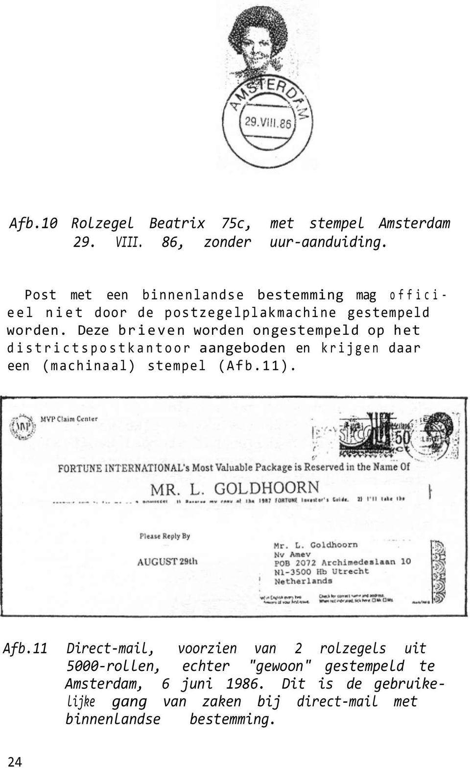 Deze brieven worden ongestempeld op het districtspostkantoor aangeboden en krijgen daar een (machinaal) stempel (Afb.11). Afb.