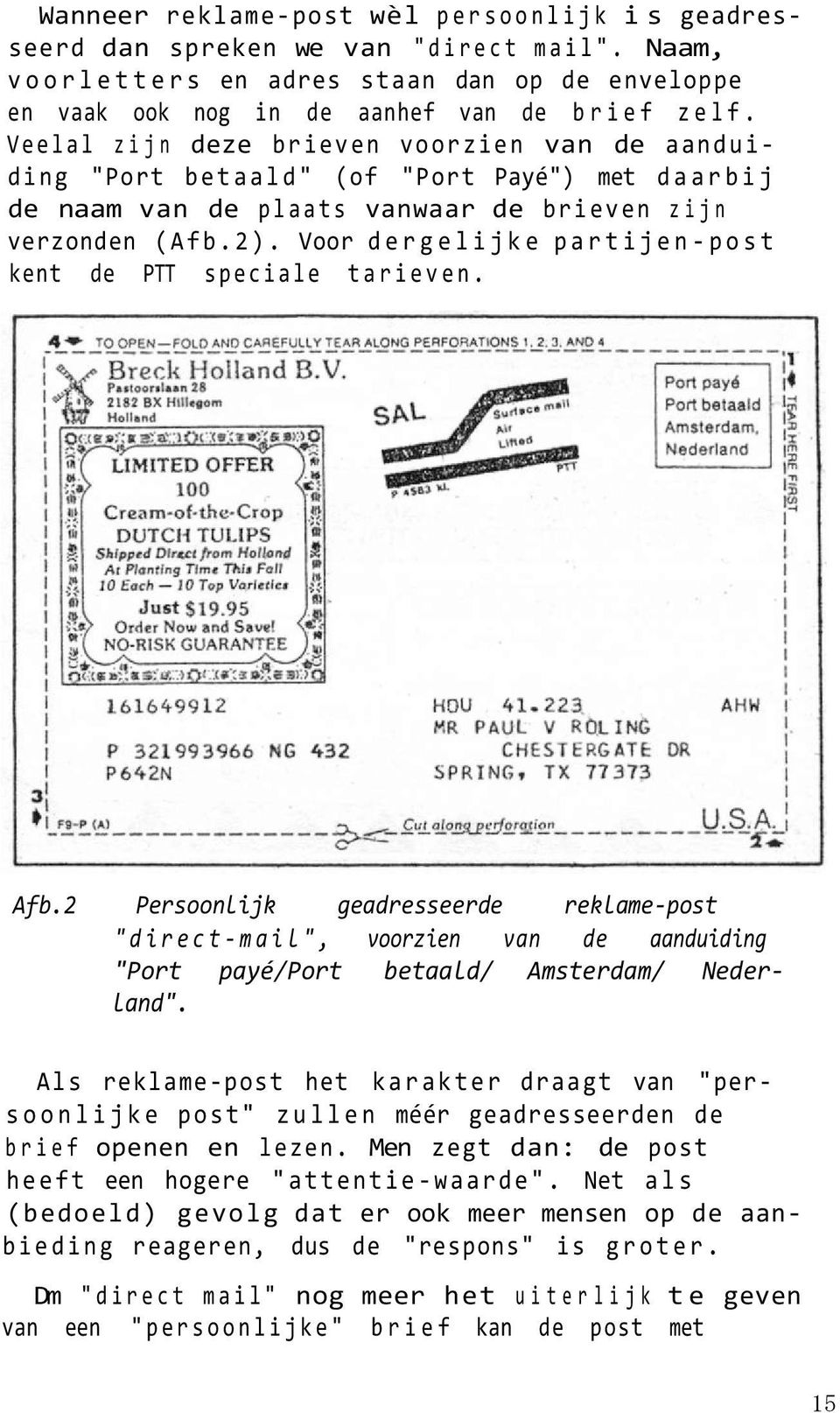 Voor dergelijke partijen-post kent de PTT speciale tarieven. Afb.2 Persoonlijk geadresseerde reklame-post "direct-mail", voorzien van de aanduiding "Port payé/port betaald/ Amsterdam/ Nederland".