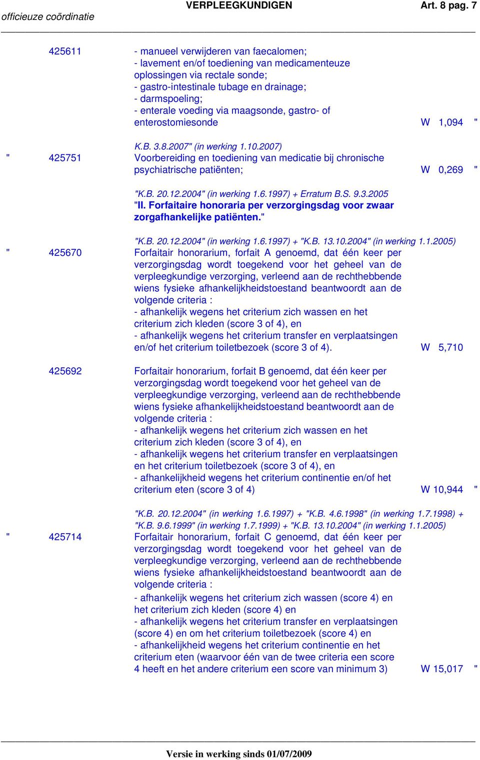 voeding via maagsonde, gastro- of enterostomiesonde W 1,094 " K.B. 3.8.2007" (in werking 1.10.