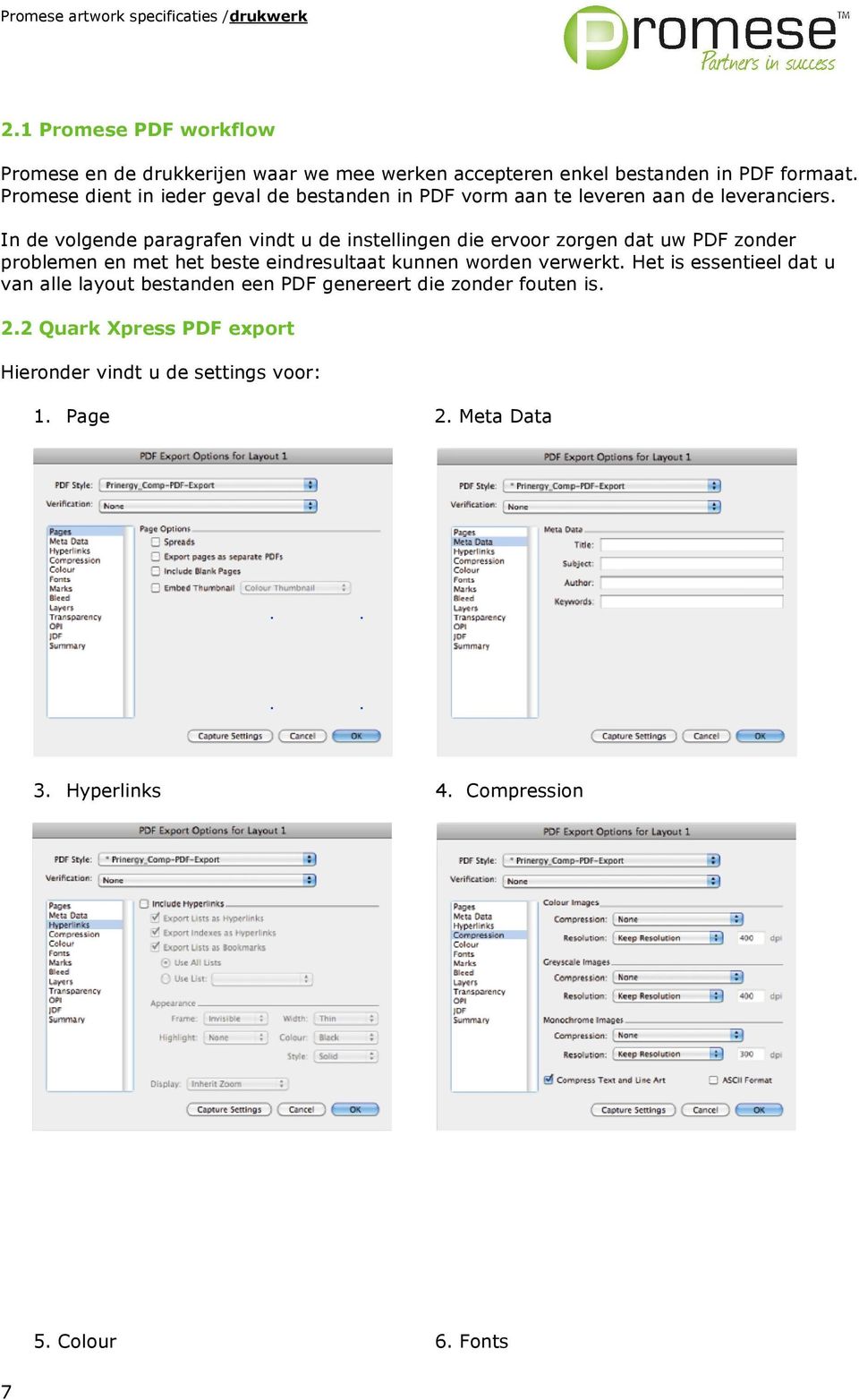 In de volgende paragrafen vindt u de instellingen die ervoor zorgen dat uw PDF zonder problemen en met het beste eindresultaat kunnen worden