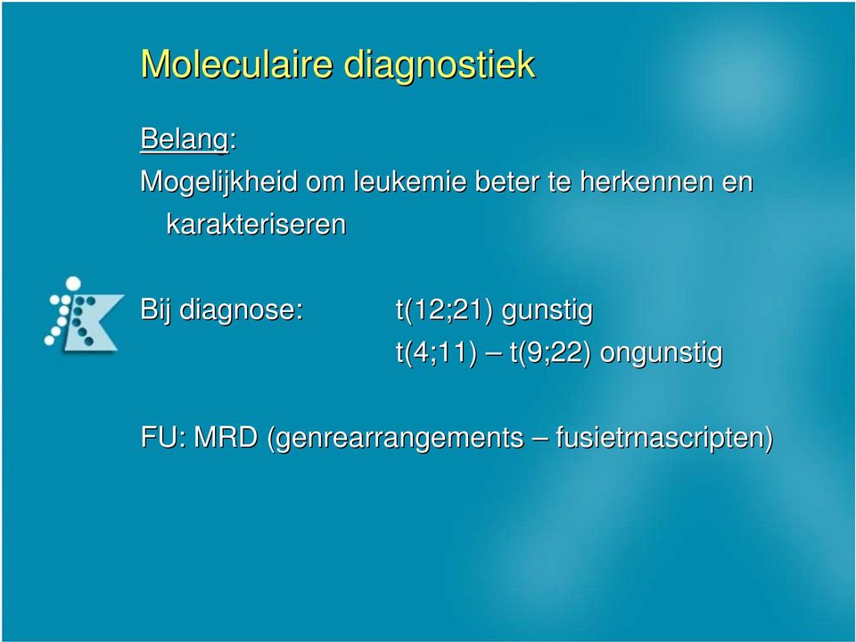 diagnose: t(12;21) gunstig t(4;11) t(9;22)