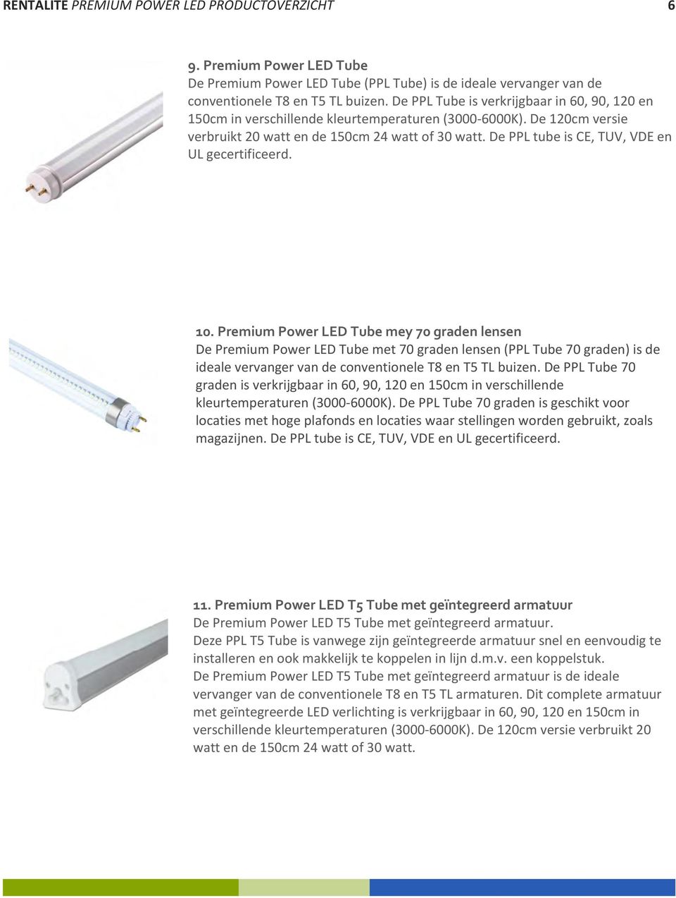 De PPL tube is CE, TUV, VDE en UL gecertificeerd. 10.