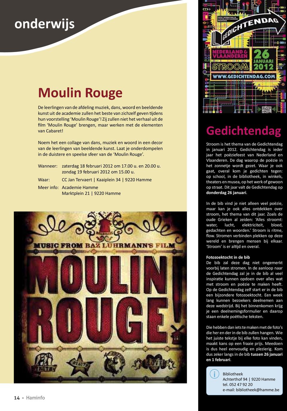 Laat je onderdompelen n de dustere en speelse sfeer van de Mouln Rouge. Wanneer: zaterdag 18 februar 2012 om 17.00 u.