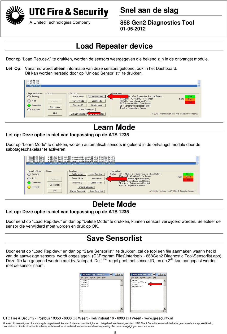 Learn Mode Door op Learn Mode te drukken, worden automatisch sensors in geleerd in de ontvangst module door de sabotageschakelaar te activeren. Delete Mode Door eerst op Load Rep.dev.