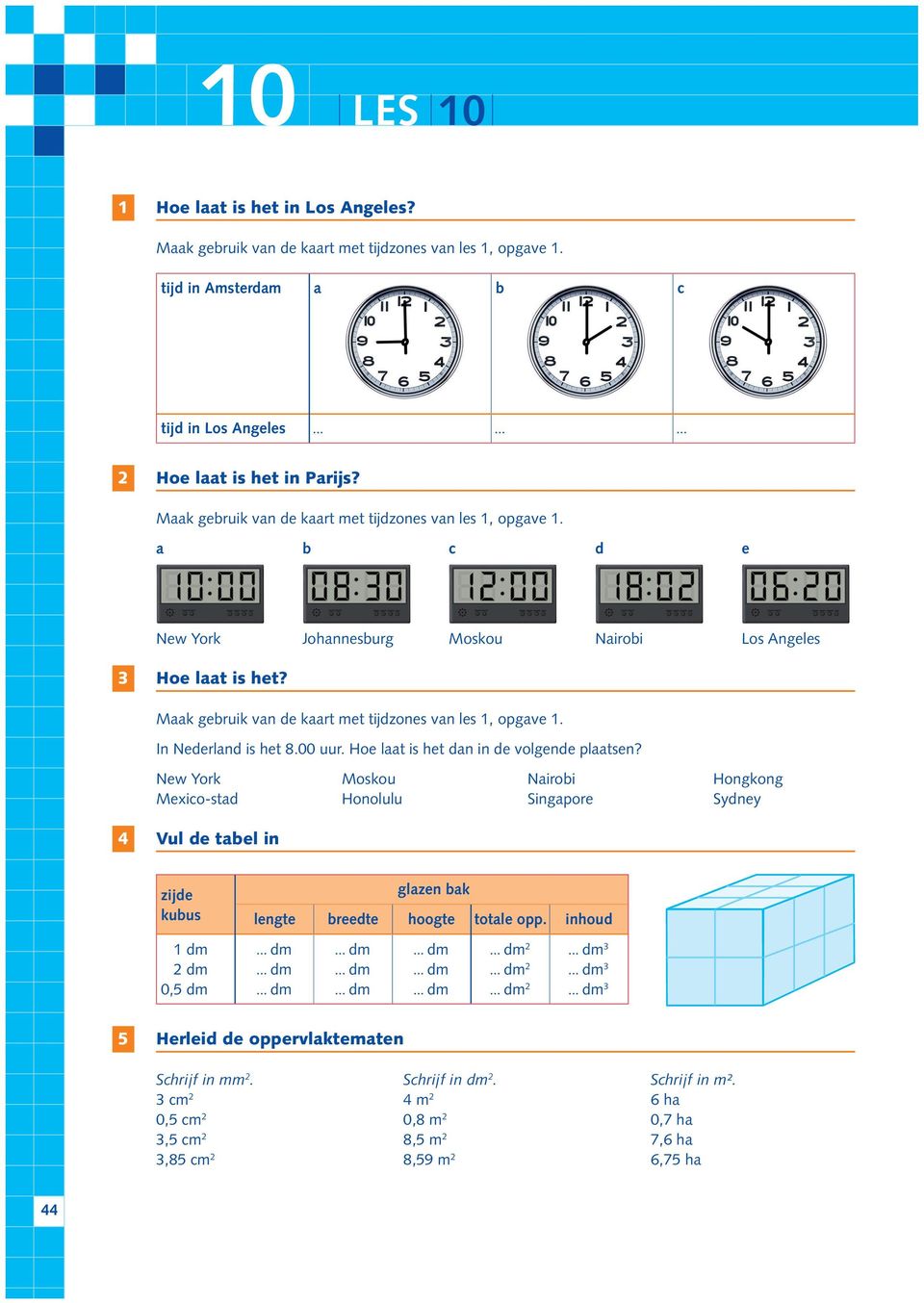 Maak gebruik van de kaart met tijdzones van les 1, opgave 1. In Nederland is het 8.00 uur. Hoe laat is het dan in de volgende plaatsen?