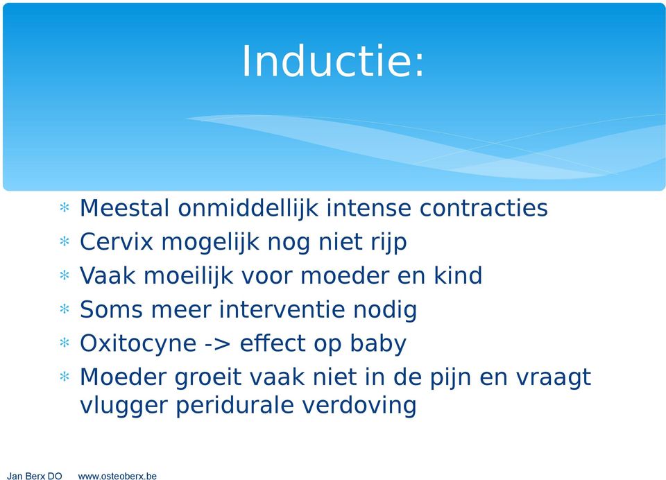 Soms meer interventie nodig Oxitocyne -> effect op baby